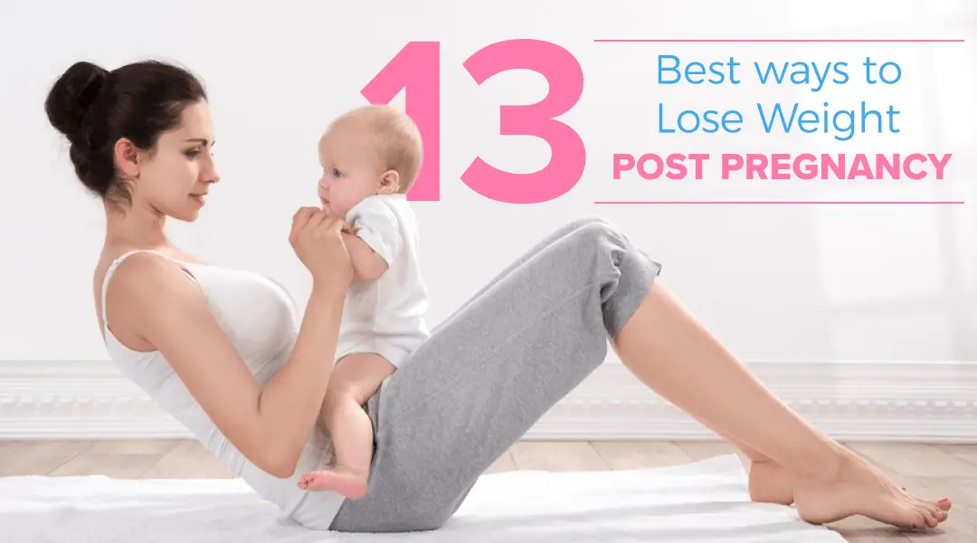 13 Best Ways To Lose Weight Post Pregnancy