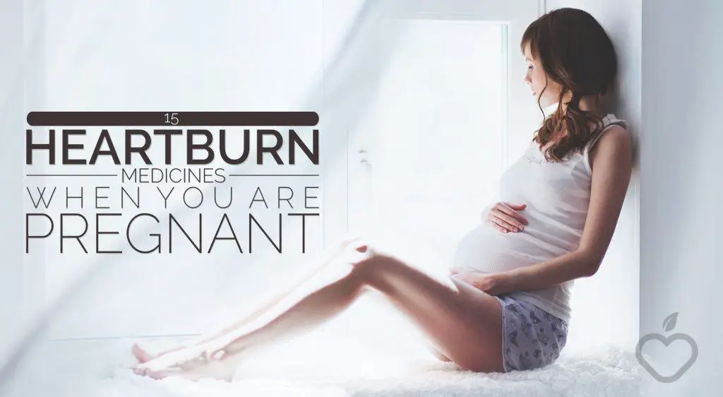 15 Heartburn Medicines When Your Are Pregnant