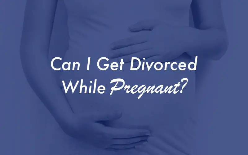 Can I Get Divorced While Pregnant?