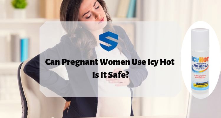 Can Pregnant Women Use Icy Hot  Is It Safe?