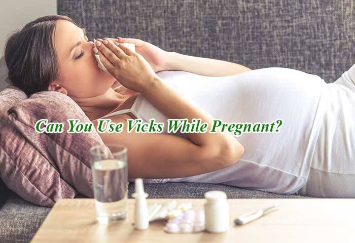 Can You Use Vicks While Pregnant?