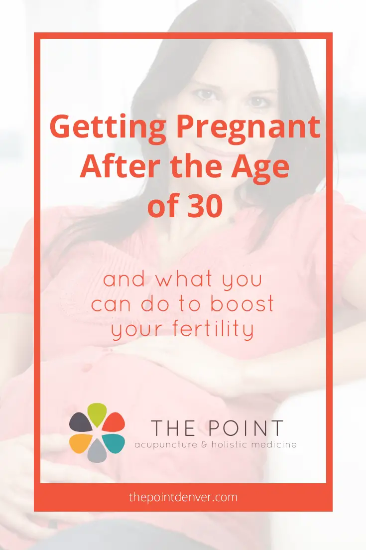 Getting Pregnant After the Age of 30 &  what you can do to ...