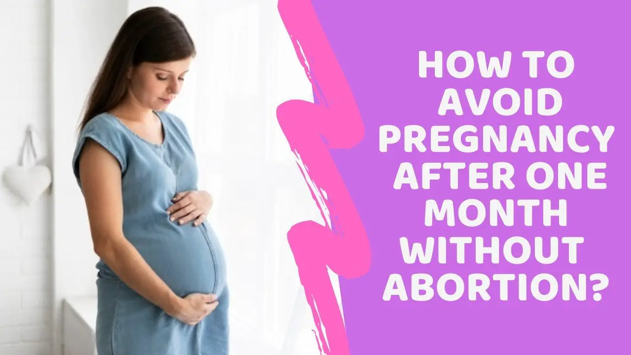 How To Avoid Pregnancy After One Month Without Abortion ...