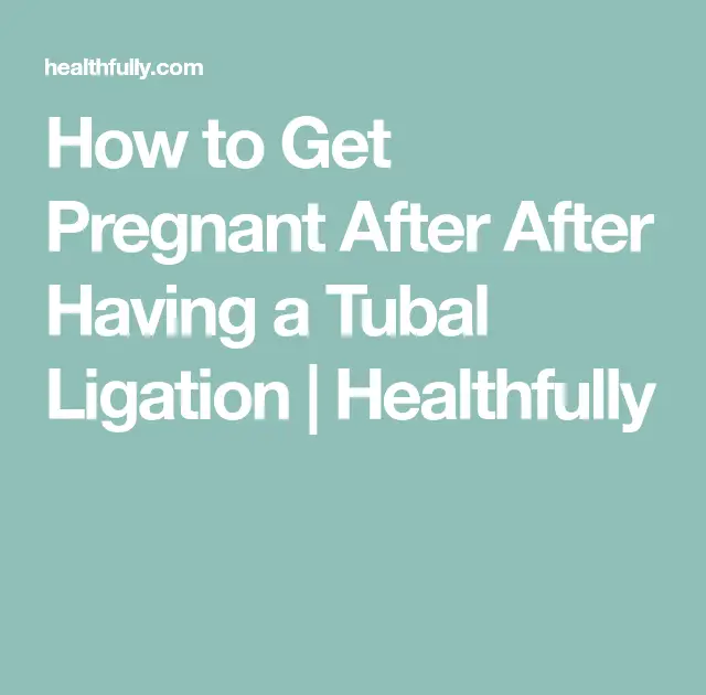 How To Get Pregnant After Tubal
