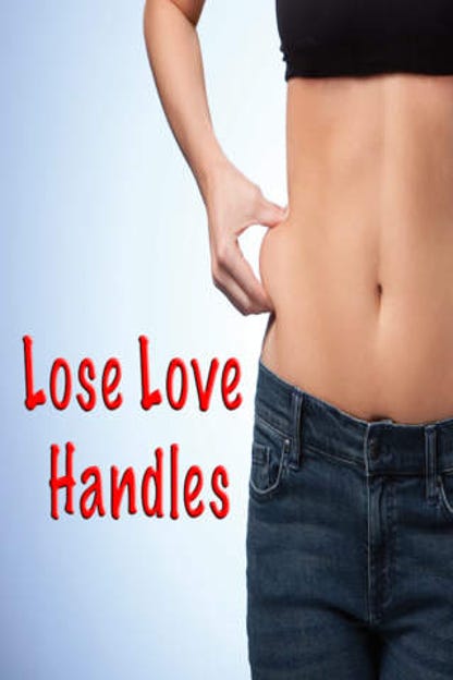 How to Lose Love Handles: Get Rid of ugly Love Handles and Lose Belly ...