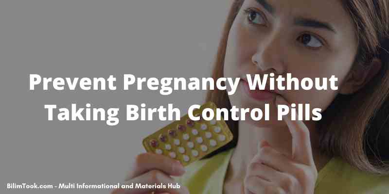How to Prevent Pregnancy Without Taking Birth Control Pills?