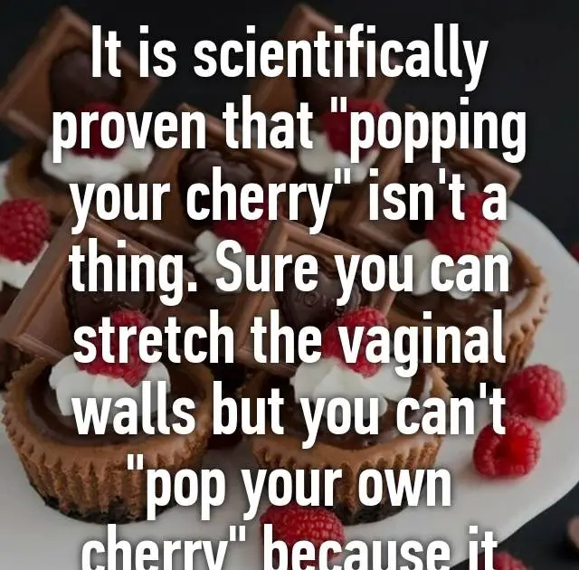 Is It Possible To Pop Your Own Cherry