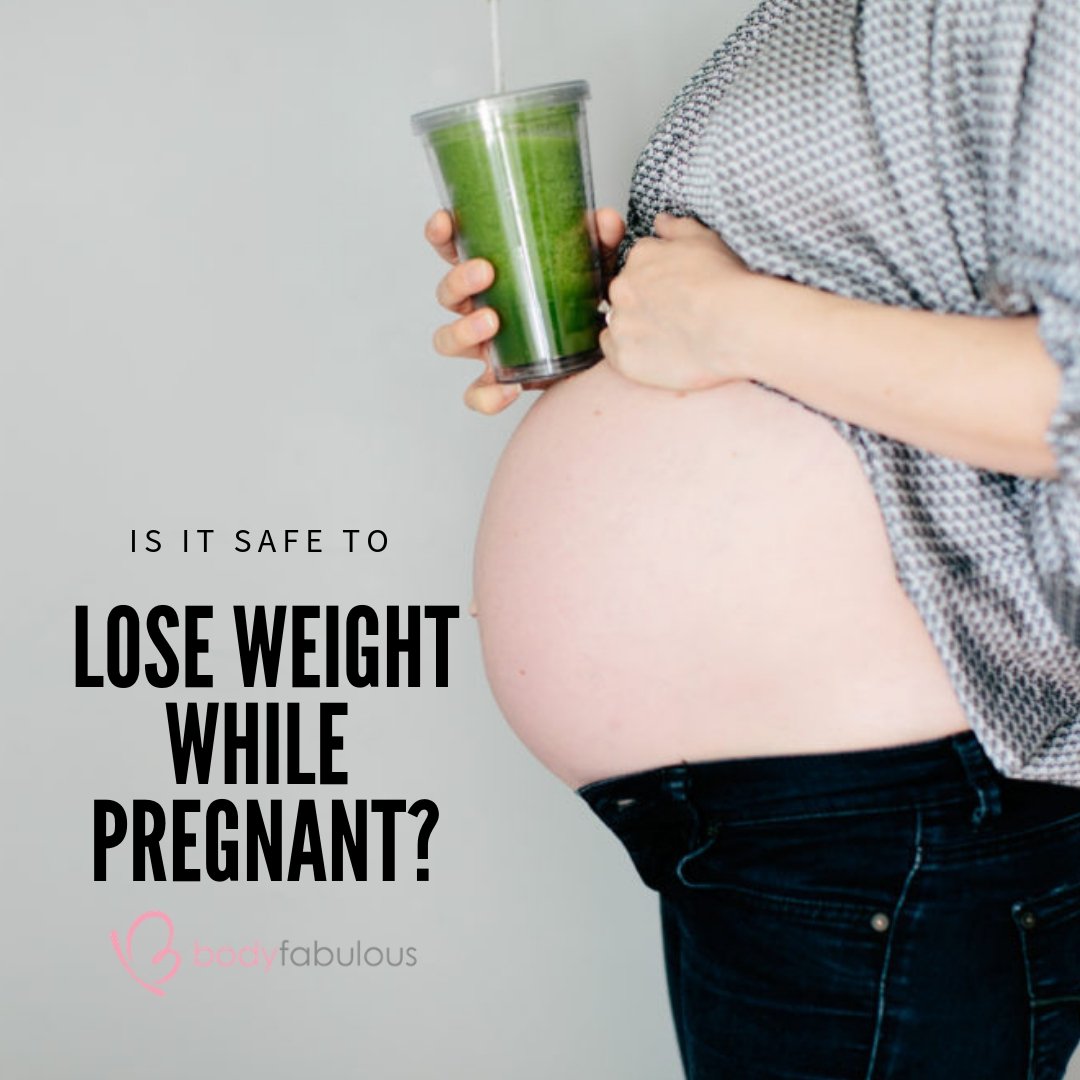 Is it safe to lose weight while pregnant ?