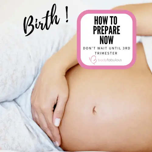 Prepare for BIRTH now â donât wait until 3rd trimester.