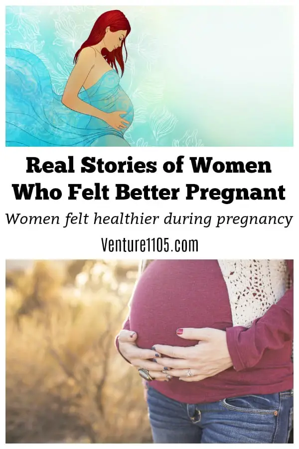 Some people feel better being pregnant? 7 Real Women