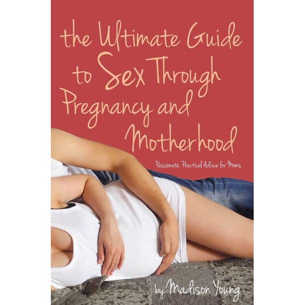 Ultimate Guide to Sex Through Pregnancy and Motherhood : Passionate ...