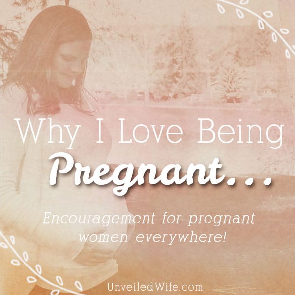 Why I Love Being Pregnant!